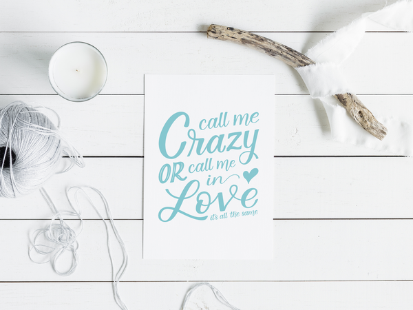 Call Me Crazy or Call Me In Love Art Print 8x10 - 2