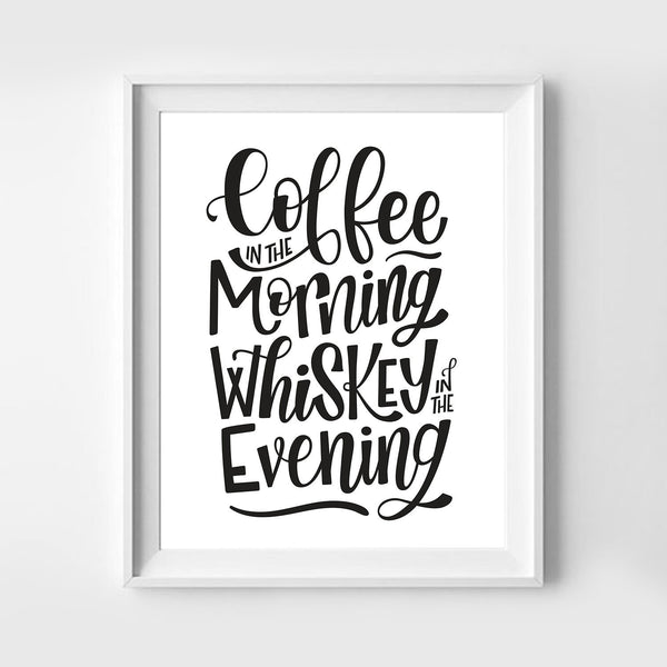 Coffee in the Morning Whiskey in the Evening Art Print 8x10 - 2