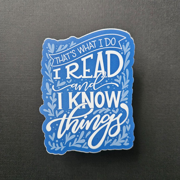 I Read and I Know Things Sticker