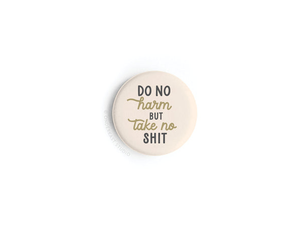Do No Harm But Take No Shit Button Magnet