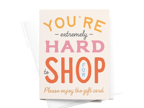 You're Hard to Shop For Greeting Card - RS