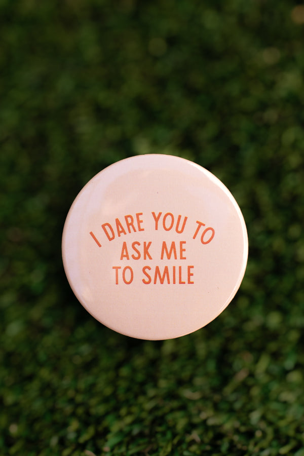 I Dare You to Ask Me To Smile Round Pin
