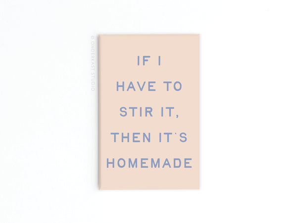 If I Stir It Then It’s Homemade Refrigerator Magnet