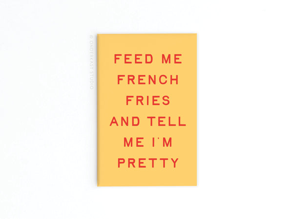 Feed Me French Fries Refrigerator Magnet