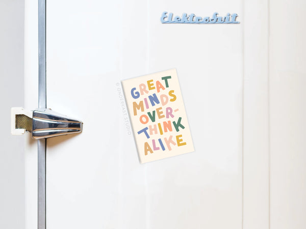 Great Minds Overthink Alike Refrigerator Magnet
