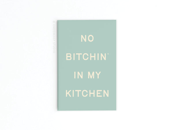 No Bitchin’ In My Kitchen Refrigerator Magnet