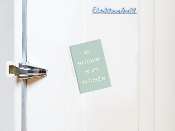 No Bitchin’ In My Kitchen Refrigerator Magnet