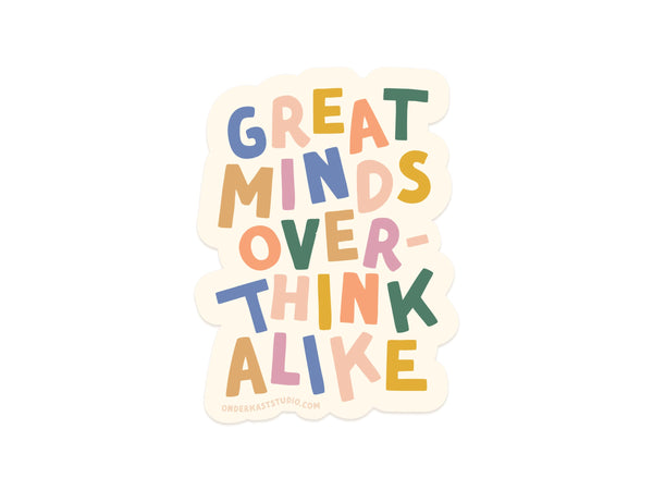 Great Minds Overthink Alike Sticker