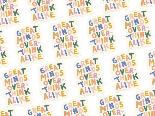 Great Minds Overthink Alike Sticker