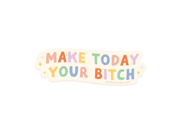 Make Today Your Bitch Sticker