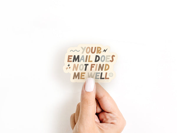 Your Email Does Not Find Me Well Sticker