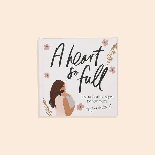 A Heart So Full: Inspirational Messages for New Moms Book