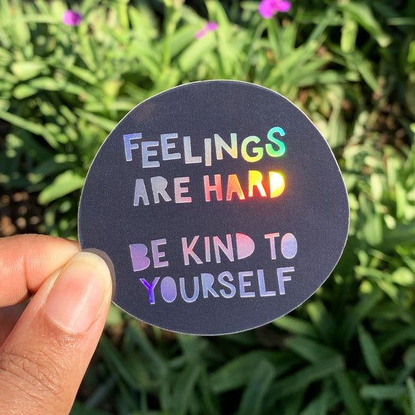 Feelings are hard. Be kind to yourself Holographic Sticker - 1