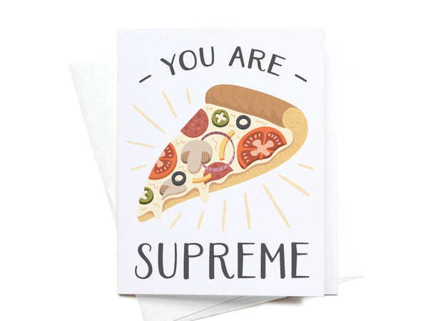 You Are Supreme Pizza Greeting Card - DS