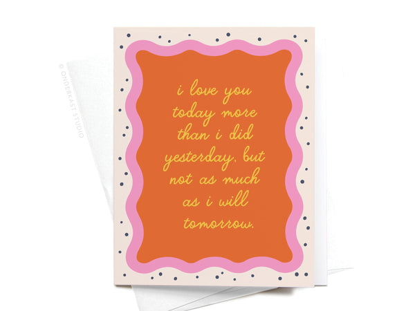 I Love You Today Greeting Card - RS