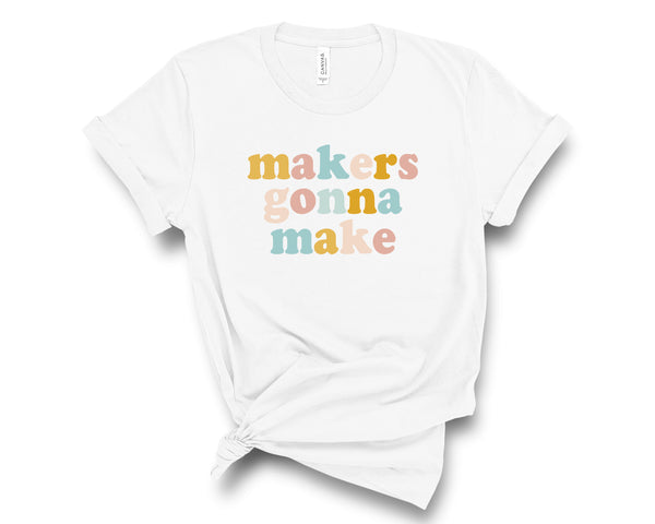 Makers Gonna Make Tee