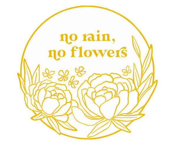 No Rain, No Flowers Pin